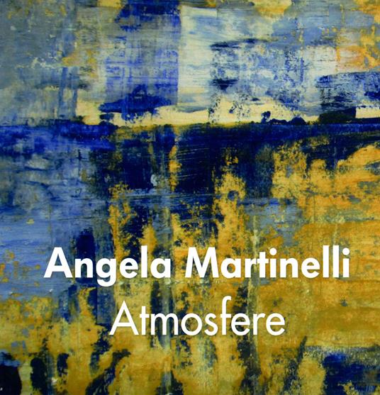 Atmosfere. Ediz. italiana, inglese e spagnola - Angela Martinelli - copertina