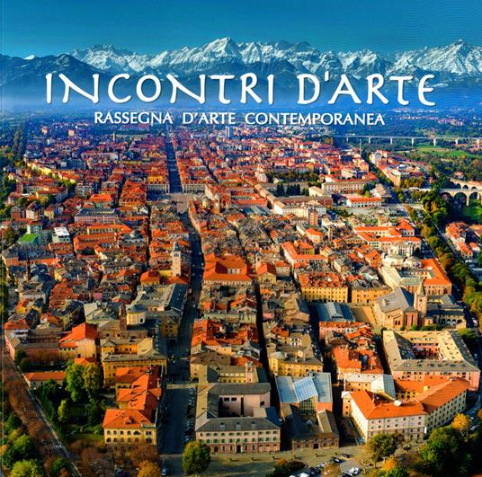 Incontri d'arte. Rassegna d'arte contemporanea. Cuneo 2021 - copertina
