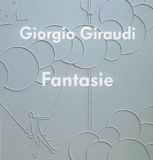 Giorgio Giraudi. Fantasie. Ediz. illustrata - copertina