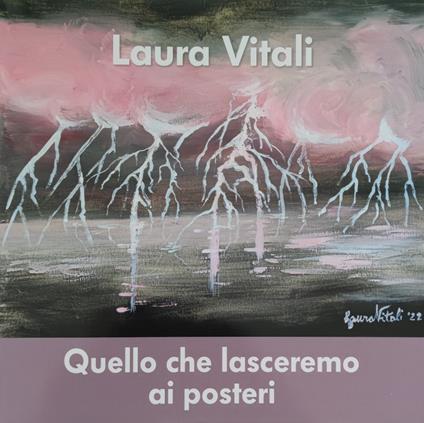 Quello che lasceremo ai posteri. Ediz. multilingue - Laura Vitali - copertina