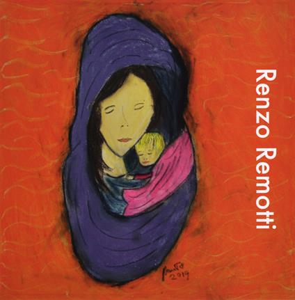 Renzo Remotti. Ediz. illustrata - Renzo Remotti - copertina