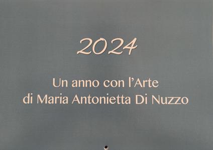 Un anno con l'arte di Maria Antonietta Di Nuzzo 2024 - Maria Antonietta Di Nuzzo - copertina