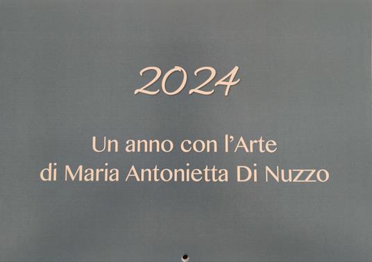 Un anno con l'arte di Maria Antonietta Di Nuzzo 2024 - Maria Antonietta Di Nuzzo - copertina
