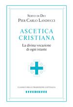 Ascetica cristiana. La divina vocazione di ogni istante