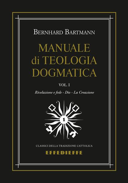 Manuale di dogmatica. Vol. 1: Rivelazione e fede-Dio-La creazione. - Bernhard Bartmann - copertina