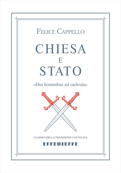 Chiesa e Stato. «Dux hominibus ad caelestia» - Felice Cappello - copertina