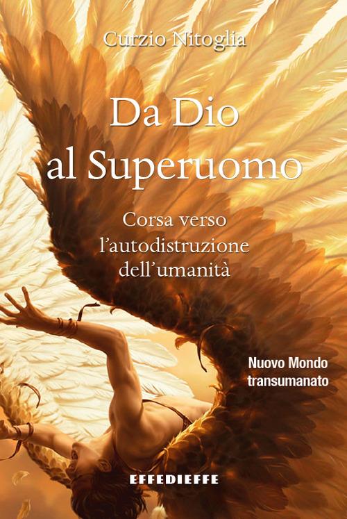 Da Dio al superuomo. Corsa verso l'autodistruzione dell'umanità - Curzio Nitoglia - copertina