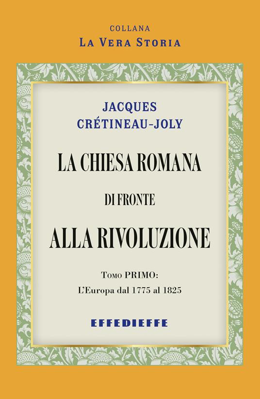 La Chiesa Romana di fronte alla rivoluzione. Vol. 1 - Jacques Crétineau-Joly - copertina