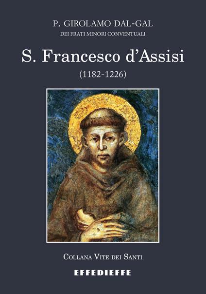S. Francesco d'Assisi (1182-1226) - Padre Girolamo Dal-Gal - copertina