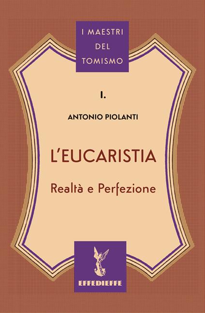 L'Eucaristia. Realtà e Perfezione - Antonio Piolanti - copertina