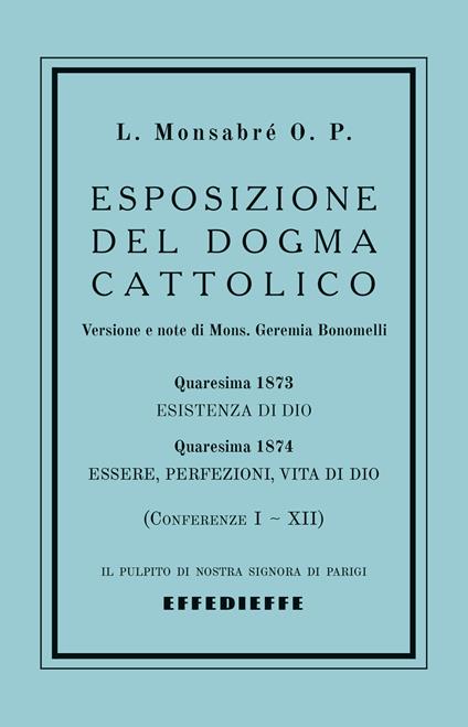 Esposizione del dogma cattolico. Vol. 1: Conferenze I-XII - Padre Jacques-Marie-Louis Monsabré - copertina