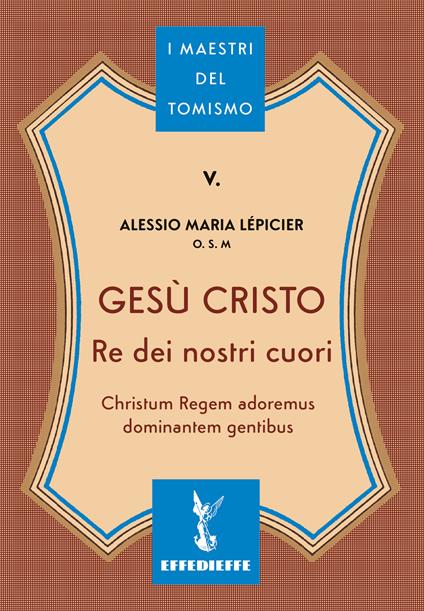 Gesù Cristo re dei nostri cuori - Alessio Maria Lépicier - copertina