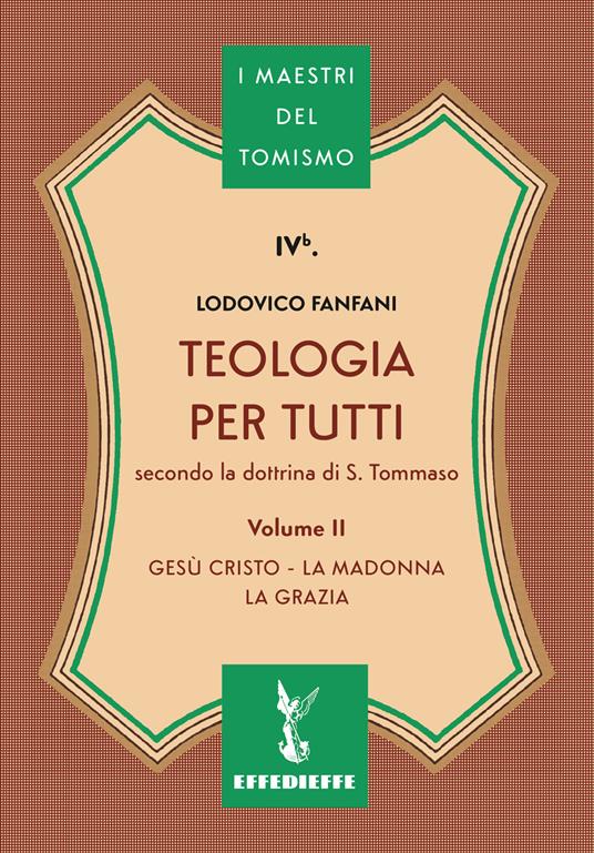 Teologia per tutti secondo la dottrina di S. Tommaso. Vol. 2: Gesù Cristo, la Madonna, la Grazia - Lodovico Fanfani - copertina