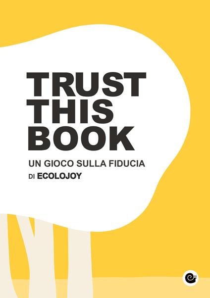 Trust this book. Un gioco sulla fiducia di Ecolojoy. Ediz. italiana e inglese - Anna Carla Scesi,Lorenzo Cimmino - copertina