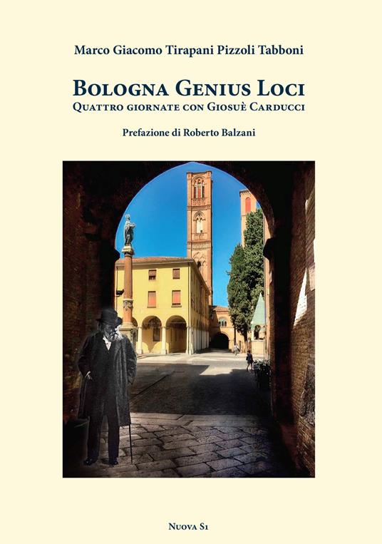 Bologna genius loci. Quattro giornate con Giosuè Carducci - Marco Giacomo Tirapani Pizzoli Tabboni - copertina