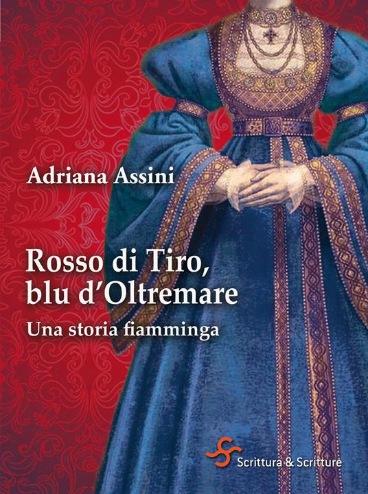Rosso di Tiro, blu d'oltremare. Una storia fiamminga - Adriana Assini - ebook
