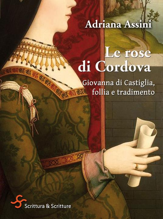 Le rose di Cordova. Giovanna di Castiglia, follia e tradimento - Adriana Assini - ebook