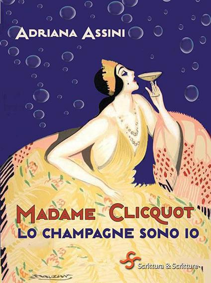 Madame Clicquot. Lo champagne sono io - Adriana Assini - copertina
