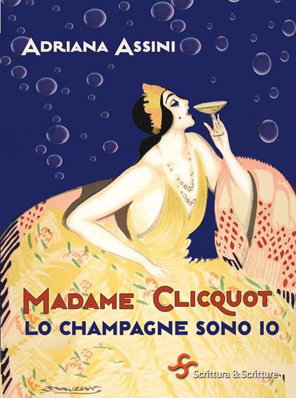 Madame Clicquot. Lo champagne sono io - Adriana Assini - ebook