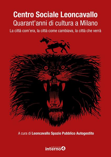 Centro sociale Leoncavallo. Quarant'anni di cultura a Milano. La città com'era, la città come cambiava, la città che verrà - copertina