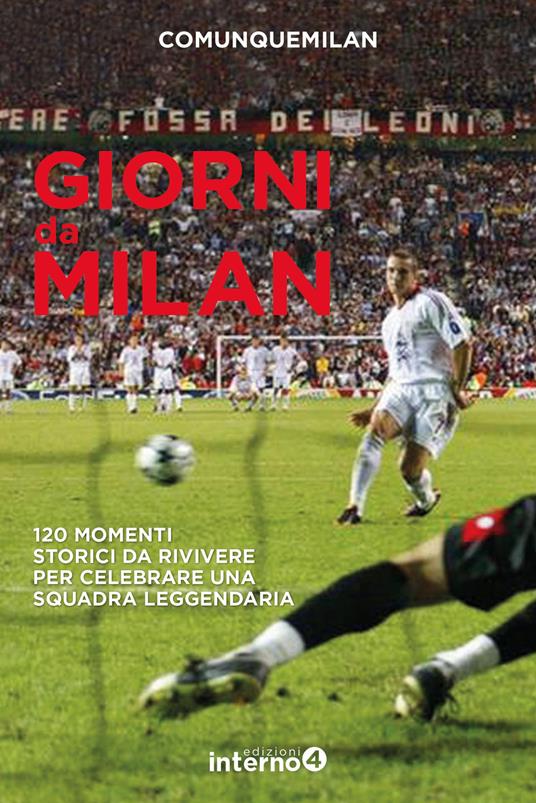 Giorni da Milan. 120 momenti storici da rivivere per celebrare una squadra leggendaria - Comunquemilan - copertina