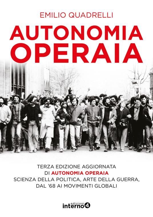 Autonomia operaia. Scienza della politica e arte della guerra dal '68 ai movimenti globali - Emilio Quadrelli - ebook