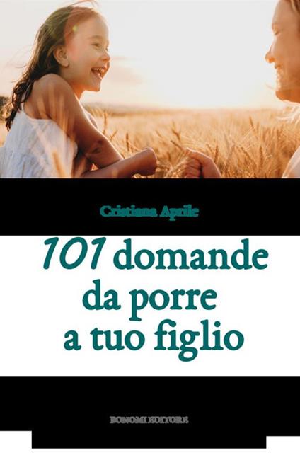 101 domande da porre a tuo figlio - Cristiana Aprile - copertina