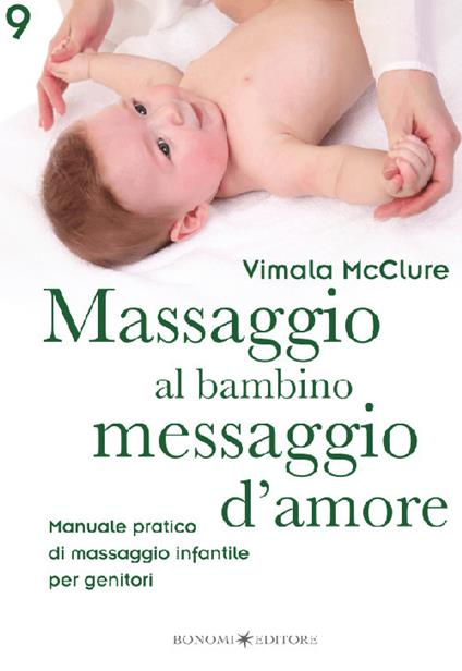 Massaggio al bambino, messaggio d'amore. Manuale pratico di massaggio infantile per genitori - Vimala McClure - copertina