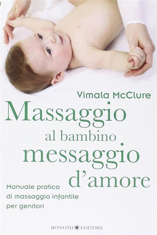 Massaggio al bambino, messaggio d'amore. Manuale pratico di massaggio infantile per genitori - Vimala McClure - ebook