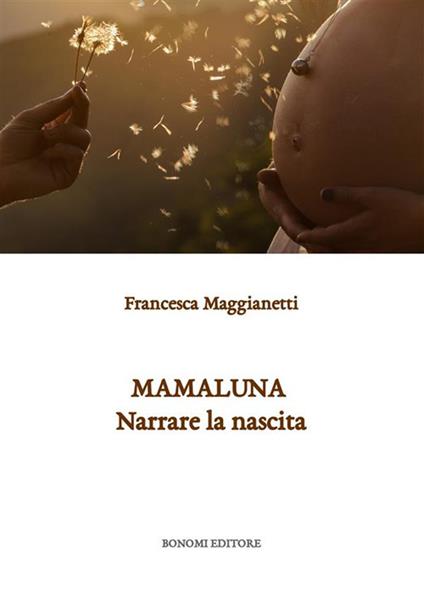 Mamaluna. Narrare la nascita. Nuova ediz. - Francesca Maggianetti - copertina