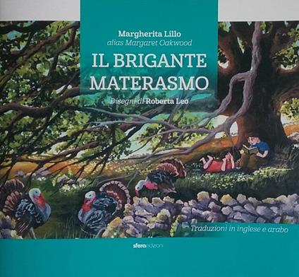 Il brigante Materasmo. Storia di un uomo che si diede al brigantaggio non per mala vita, ma per aiutare i più poveri. Ediz. italiana, inglese e araba - Margherita Oakwood - copertina