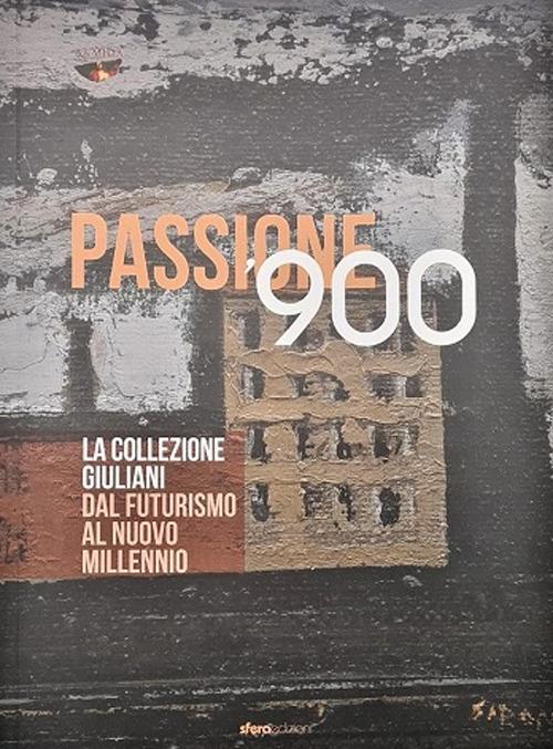 Passione '900. La collezione Giuliani. Dal futurismo al nuovo millennio. Ediz. a colori - copertina