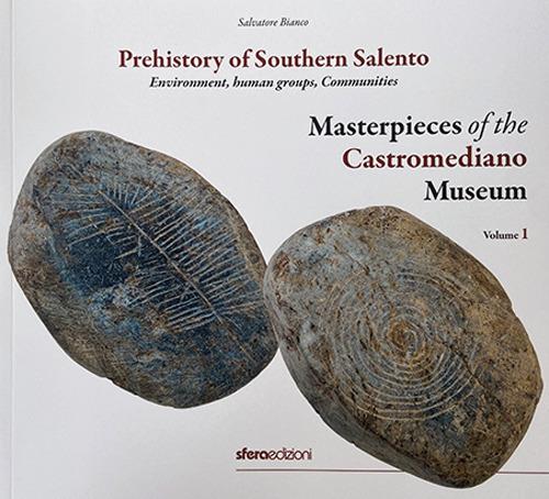 Masterpieces of the Castromediano Museum. Vol. 1: Prehistory of Southern Salento. Environment, human groups, Communities - Salvatore Bianco - copertina