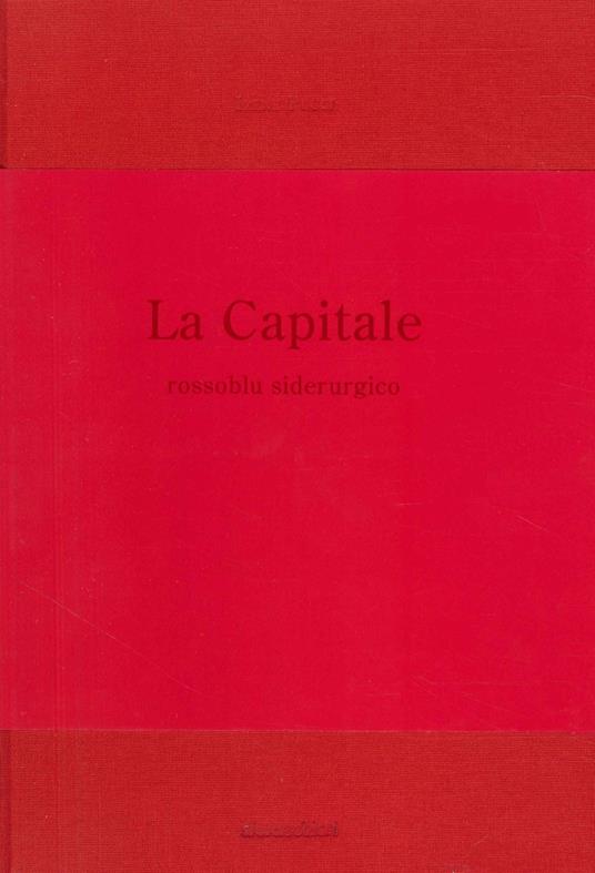La capitale. Rossoblu siderurgico - Irene Pucci - copertina
