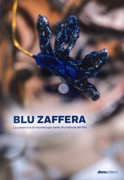 Blu Zaffera. La ceramica di Montelupo nelle sfumature del blu - copertina