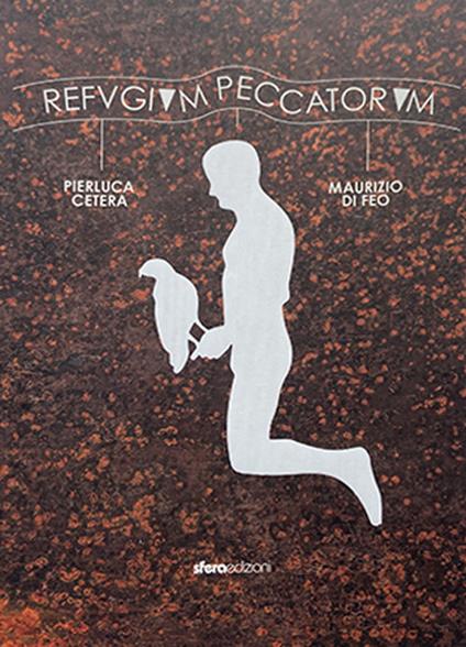 Refugium peccatorum. Catalogo della mostra (Monopoli, 5 aprile-31 agosto 2023). Ediz. illustrata - Pierluca Cetera,Maurizio Di Feo - copertina