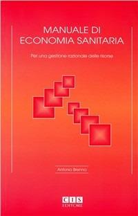 Manuale di economia sanitaria. Per una gestione razionale delle risorse - Antonio Brenna - copertina