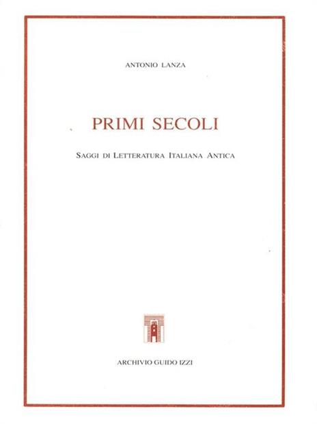 Primi secoli. Saggi di letteratura italiana antica - Antonio Lanza - 3