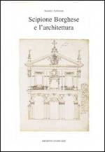 Scipione Borghese e l'architettura. Programmi, progetti, cantieri alle soglie dell'età barocca