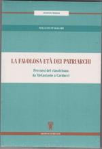 La favolosa età dei patriarchi. Percorsi del classicismo da Metastasio a Carducci