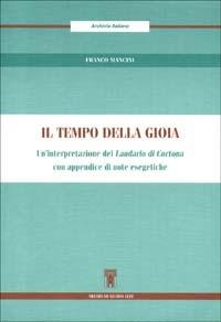 Il tempo della gioia. Un'interpretazione del Laudario di Cortona. Con appendice di note esegetiche - Franco Mancini - copertina