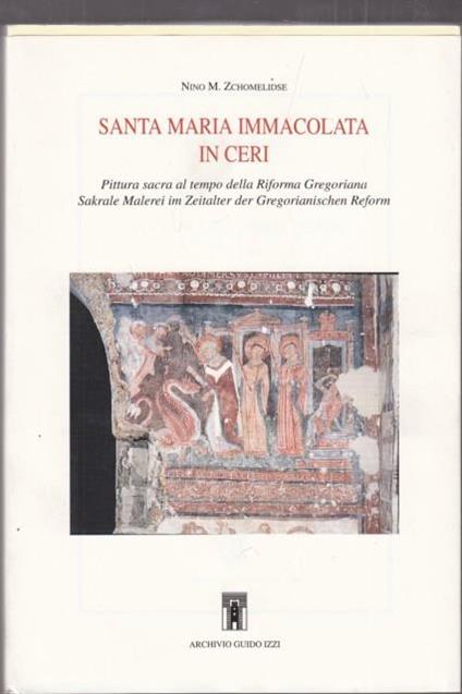 Santa Maria Immacolata in Ceri. Pittura sacra al tempo della riforma gregoriana-Sakrale Malerei Imzeitalter der Gregorianischen Reform - Nino M. Zchomelidse - copertina