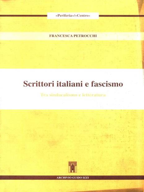 Scrittori italiani e fascismo. Tra sindacalismo e letteratura - Francesca Petrocchi - copertina