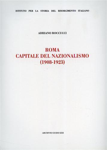 Roma capitale del nazionalismo (1908-1923) - Adriano Roccucci - 2