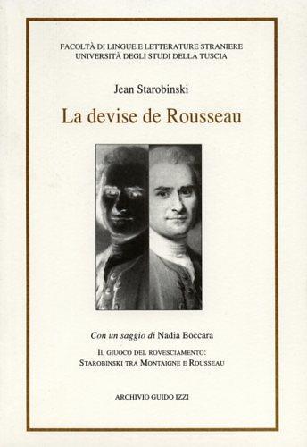 La devise de Rousseau. Il giuoco del rovesciamento: Starobinski tra Montaigne e Rousseau - Jean Starobinski,Nadia Boccara - 2