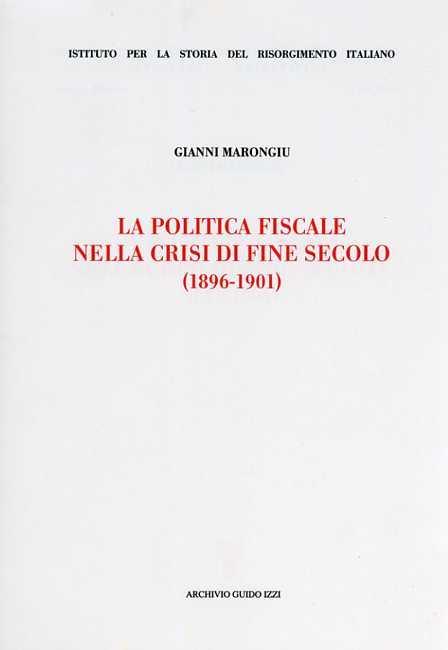 La politica fiscale nella crisi di fine secolo (1896-1901) - Gianni Marongiu - 2