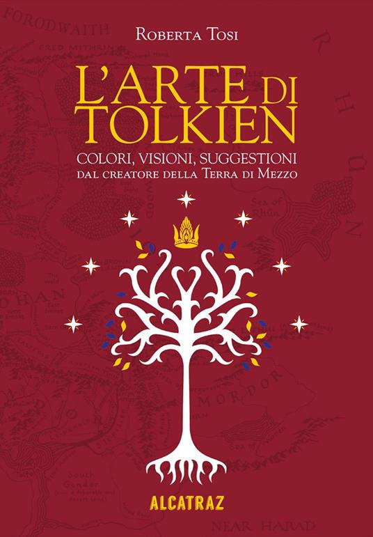L'arte di Tolkien. Colori, visioni e suggestioni dal creatore della Terra di Mezzo. Nuova ediz. - Roberta Tosi - copertina
