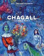 Chagall. Colore e magia. Catalogo della mostra (Asti, 27 settembre 2018-3 febbraio 2019). Ediz. illustrata