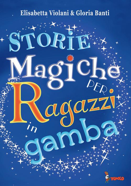 Storie magiche per ragazzi in gamba - Gloria Banti,Elisabetta Violani - copertina