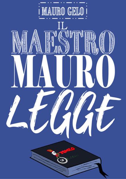 Il maestro Mauro legge - Mauro Gelo - copertina